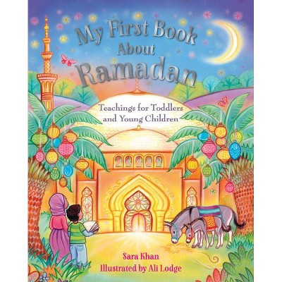 My First Book about Ramadan - by  Sara Khan (Hardcover)