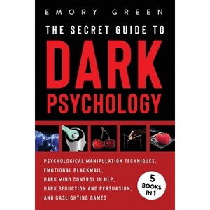 The Secret Guide To Dark Psychology - by  Emory Green (Paperback) - 1 of 1