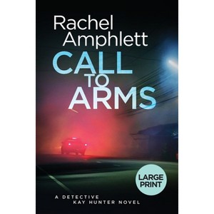 Call to Arms - (Detective Kay Hunter) Large Print by  Rachel Amphlett (Paperback) - 1 of 1