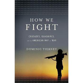 How We Fight - by  Dominic Tierney (Hardcover)