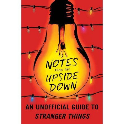 Notes From The Upside Down : An Unofficial Guide To Stranger Things - By Guy Adams ( Paperback )
