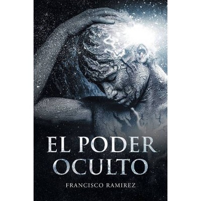 El Poder Oculto - by  Francisco Ramirez (Paperback)