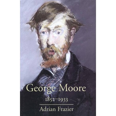 George Moore, 1852-1933 - by  Adrian Frazier (Paperback)