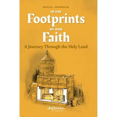 In the Footprints of Our Faith - by  Jesús Gil & Eduardo Gil (Hardcover)