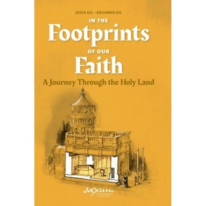 In the Footprints of Our Faith - by  Jesús Gil & Eduardo Gil (Hardcover) - 1 of 1