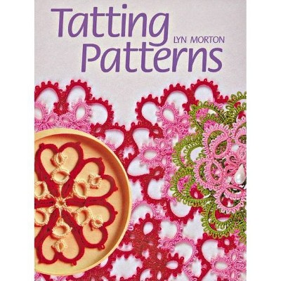 Tatting Patterns - by  Lyn Morton (Paperback)