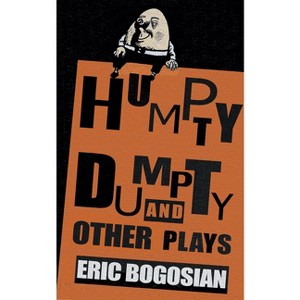 Humpty Dumpty and Other Plays - by  Eric Bogosian (Paperback) - 1 of 1