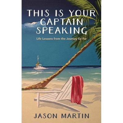 This Is Your Captain Speaking - by  Jason Martin (Paperback)