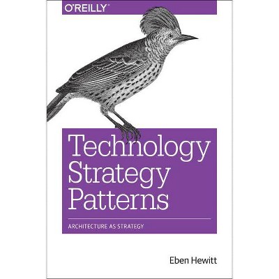 Technology Strategy Patterns - by  Eben Hewitt (Paperback)