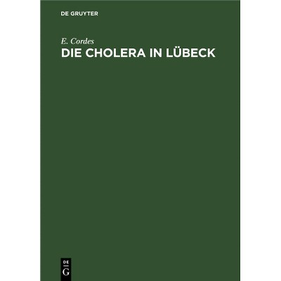 Die Cholera in Lübeck - by  E Cordes (Hardcover)