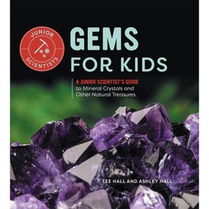 Gems for Kids - (Junior Scientists) by Ashley Hall & Lee Hall - 1 of 1