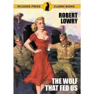 The Wolf That Fed Us - by  Robert Lowry (Paperback) - 1 of 1