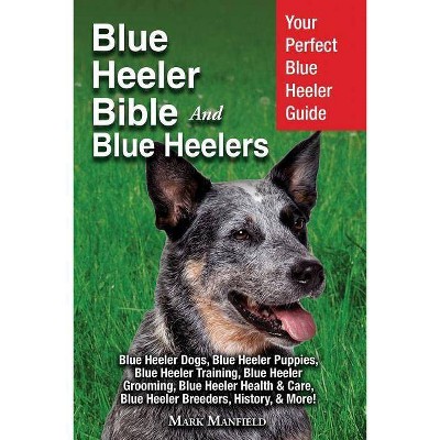 Blue Heeler Bible And Blue Heelers - by  Mark Manfield (Paperback)