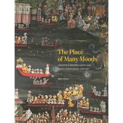 The Place of Many Moods - by  Dipti Khera (Hardcover)