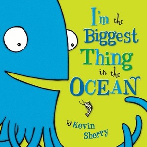 I'm the Biggest Thing in the Ocean! - by Kevin Sherry - 1 of 1