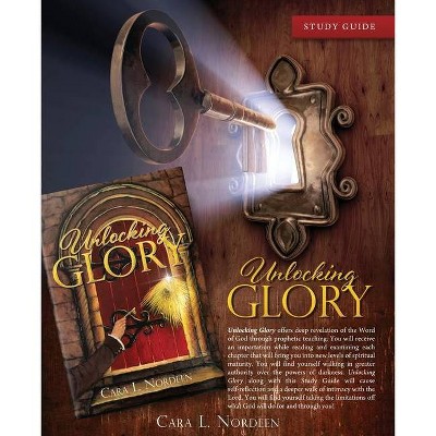 Unlocking GLORY Study Guide - by  Cara L Nordeen (Paperback)