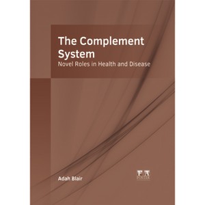 The Complement System: Novel Roles in Health and Disease - by  Adah Blair (Hardcover) - 1 of 1