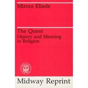 The Quest - (History and Meaning in Religion) by  Mircea Eliade (Paperback) - 1 of 1