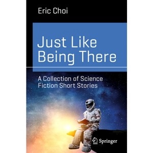 Just Like Being There - (Science and Fiction) by  Eric Choi (Paperback) - 1 of 1