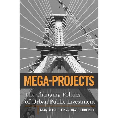 Mega-Projects - by  Alan A Altshuler & David E Luberoff (Paperback)