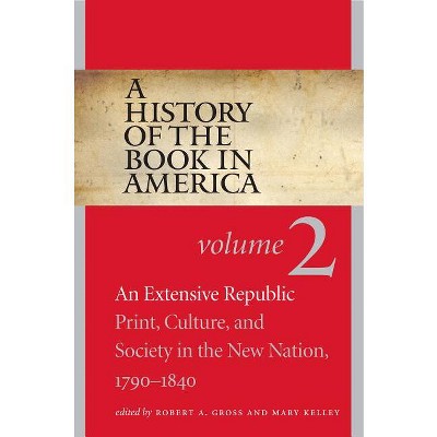 A History of the Book in America - by  Robert a Gross & Mary Kelley & David D Hall (Paperback)
