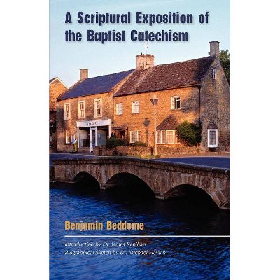 A Scriptural Exposition of the Baptist Catechism - by  Benjamin Beddome (Paperback)