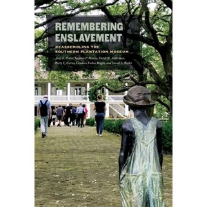 Remembering Enslavement - by  Amy E Potter & Stephen P Hanna & Derek H Alderman & Perry L Carter & Candace Forbes Bright & David L Butler (Paperback) - 1 of 1