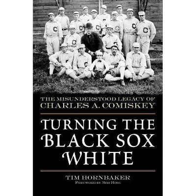 Turning the Black Sox White - by  Tim Hornbaker (Paperback)