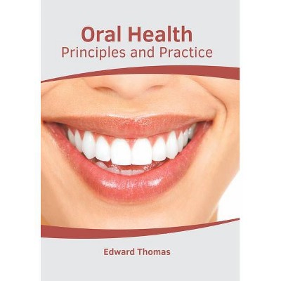 Oral Health: Principles and Practice - by  Edward Thomas (Hardcover)