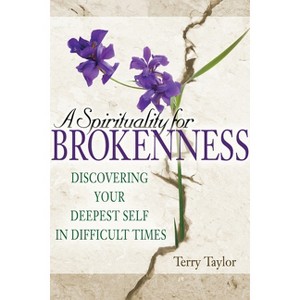A Spirituality for Brokenness - by  Terry Taylor (Hardcover) - 1 of 1