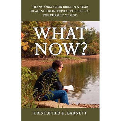 What Now? - by  Kristopher K Barnett (Paperback)