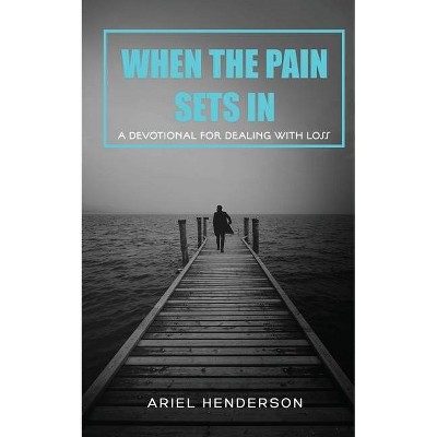 When The Pain Sets In - by  Ariel Henderson (Paperback)