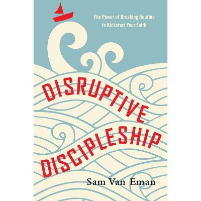 Disruptive Discipleship - by  Sam Van Eman (Paperback)