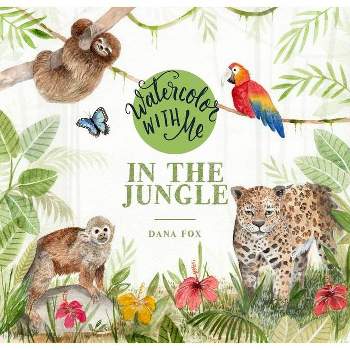 Watercolor with Me in the Jungle - by  Dana Fox (Paperback)