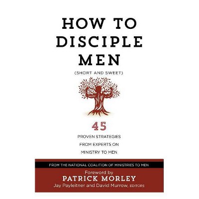 How to Disciple Men (Short and Sweet) - by  The National Coalition of Ministries to Men (Paperback)