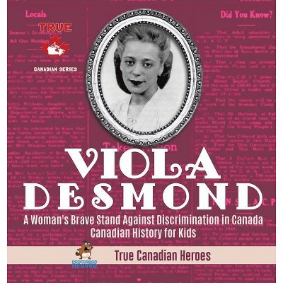 Viola Desmond - A Woman's Brave Stand Against Discrimination in Canada - Canadian History for Kids - True Canadian Heroes - by  Professor Beaver