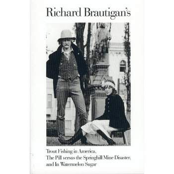 Trout Fishing in America, Pill Vs Springhill Mine Disaster, in Watermelon Sugar - by  Richard Brautigan (Paperback)