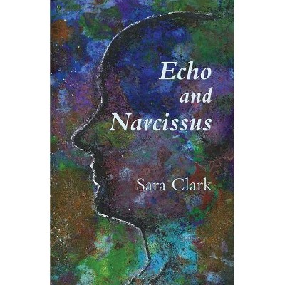 Echo and Narcissus - by  Sara Clark (Paperback)