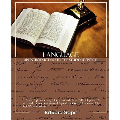 Language an Introduction to the Study of Speech - by  Edward Sapir (Paperback)