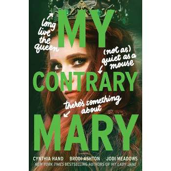 My Contrary Mary - (Lady Janies) by  Cynthia Hand & Brodi Ashton & Jodi Meadows (Paperback)
