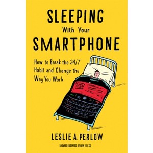 Sleeping with Your Smartphone - by  Leslie A Perlow (Hardcover) - 1 of 1