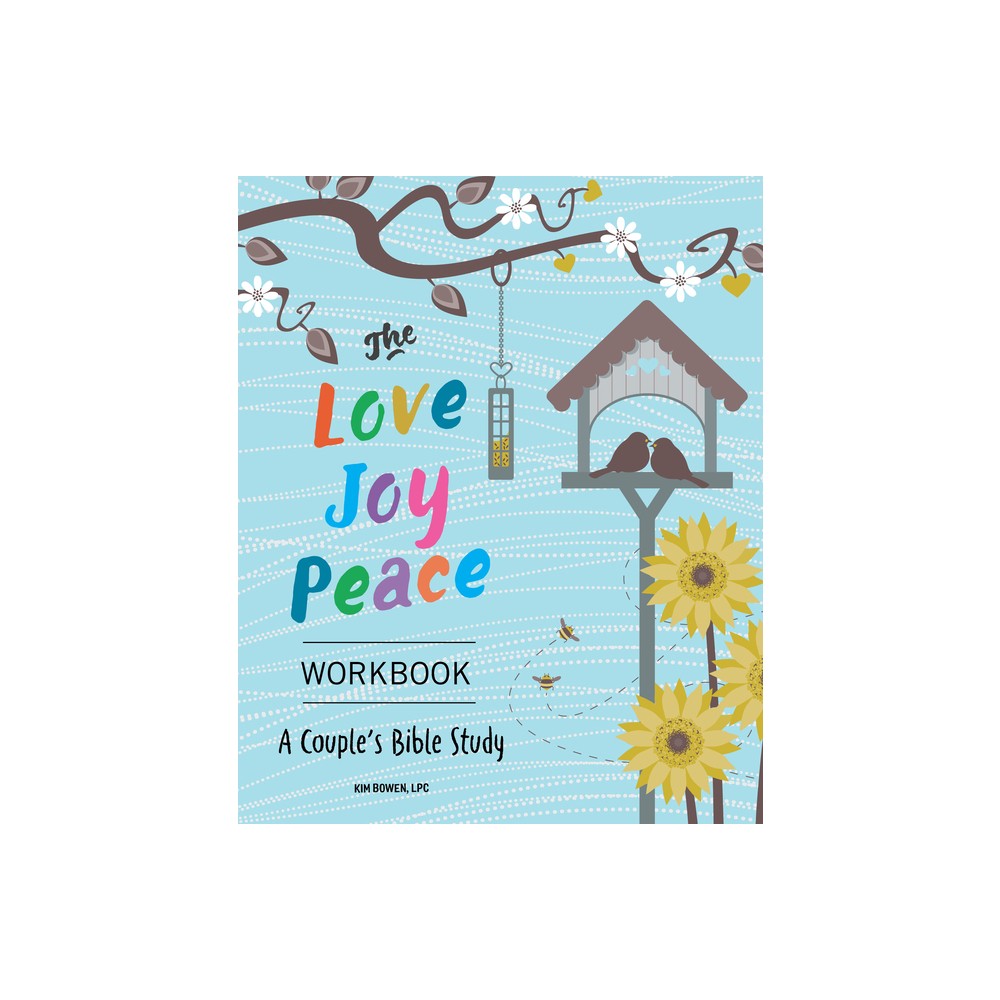 The Love, Joy, Peace Workbook - by Kim Bowen (Paperback)