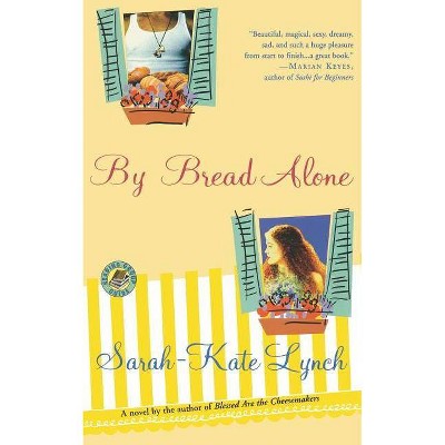 By Bread Alone - by  Sarah-Kate Lynch (Paperback)