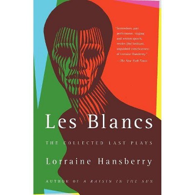 Les Blancs: The Collected Last Plays - by  Lorraine Hansberry (Paperback)