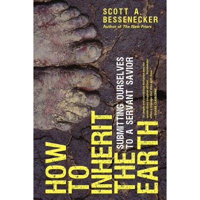 How to Inherit the Earth - by  Scott A Bessenecker (Paperback)