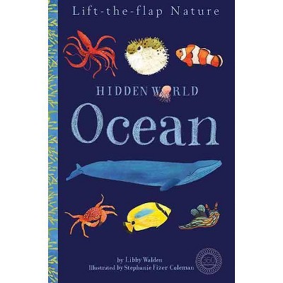 Hidden World: Ocean - by  Libby Walden (Hardcover)