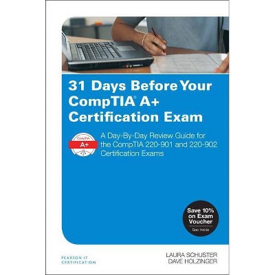 31 Days Before Your Comptia A+ Certification Exam - by  Laura Schuster & Dave Holzinger (Paperback)