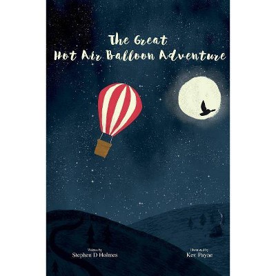 The Great Hot Air Balloon Adventure - by  Stephen D Holmes (Paperback)