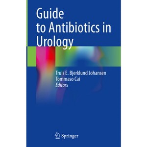 Guide to Antibiotics in Urology - by  Truls E Bjerklund Johansen & Tommaso Cai (Hardcover) - 1 of 1