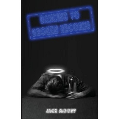 Dancing to Broken Records - by  Jack Moody (Paperback)